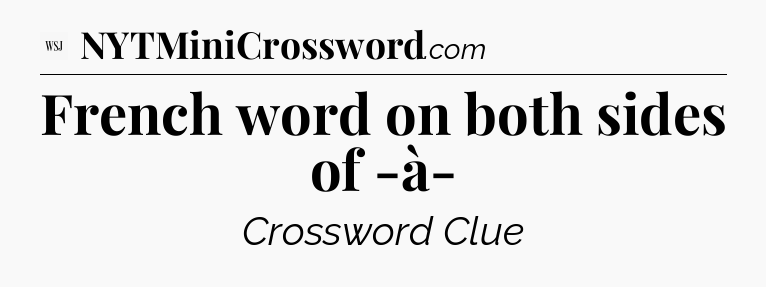 French word on both sides of -à- - WSJ Crossword
