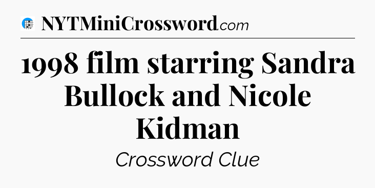 1998 film starring Sandra Bullock and Nicole Kidman Crossword Clue