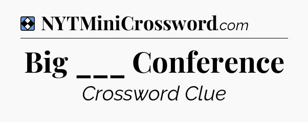 Solution: Big ___ Conference - NYT Mini Crossword