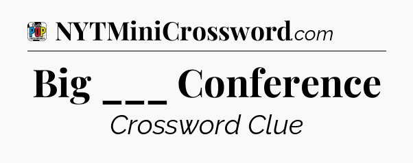 Big ___ Conference Crossword Clue