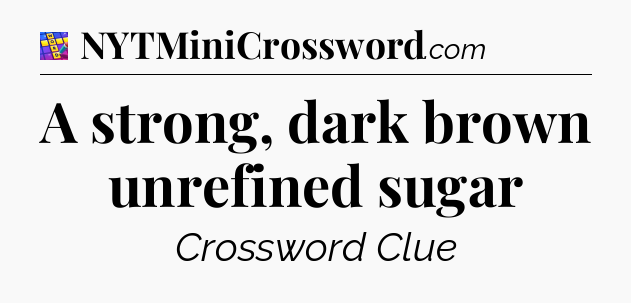 A strong, dark brown unrefined sugar Codycross