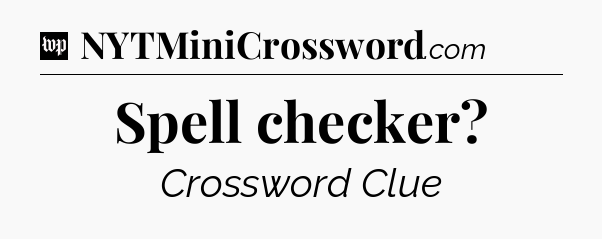 Spell checker Crossword Clue