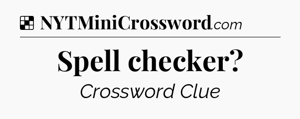 Solution: Spell checker - NYT Crossword