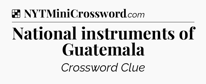 Solution: National instruments of Guatemala - NYT Crossword