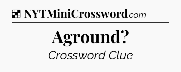 Solution: Aground - NYT Crossword