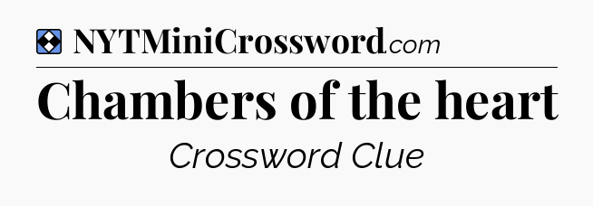 Solution: Chambers of the heart - NYT Mini Crossword