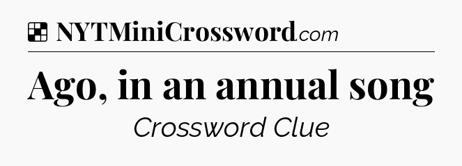 Solution: Ago, in an annual song - NYT Crossword