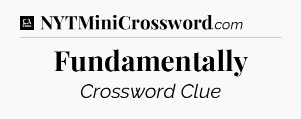 Fundamentally - LA Times Crossword