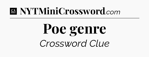 Poe genre - LA Times Crossword