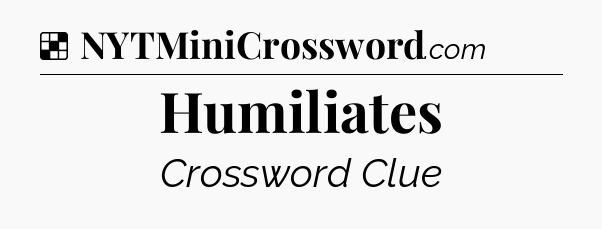Solution: Humiliates - NYT Crossword