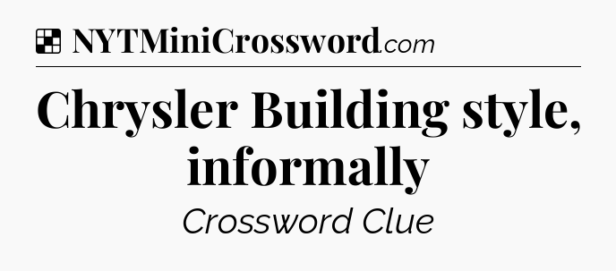 Solution: Chrysler Building style, informally - NYT Crossword