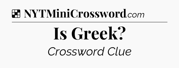 Solution: Is Greek - NYT Crossword