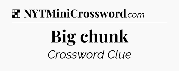 Solution: Big chunk - NYT Crossword