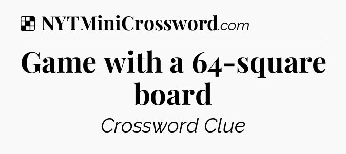 Solution: Game with a 64-square board - NYT Crossword