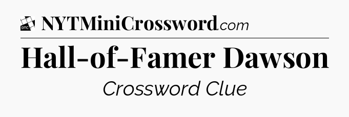 Hall-of-Famer Dawson - Daily Themed Classic Crossword