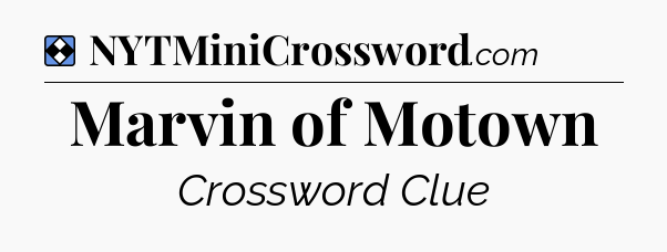 Solution: Marvin of Motown - NYT Mini Crossword