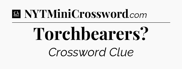 Torchbearers - LA Times Crossword