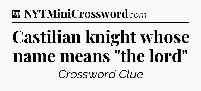 Castilian knight whose name means 