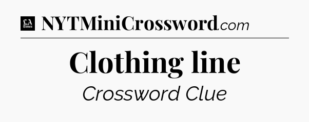 Clothing line - LA Times Crossword