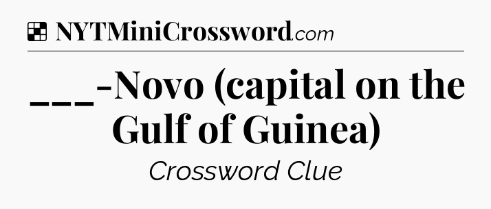 Solution: ___-Novo (capital on the Gulf of Guinea) - NYT Crossword