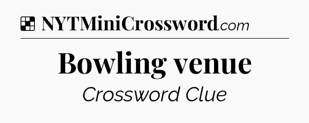 Solution: Bowling venue - NYT Crossword