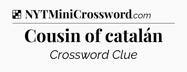 Solution: Cousin of catalán - NYT Crossword