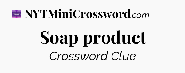 Soap product - Thomas Joseph Crossword