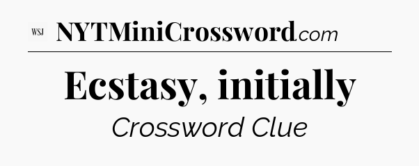 Ecstasy, initially - WSJ Crossword