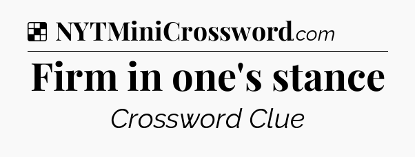 Solution: Firm in one's stance - NYT Crossword