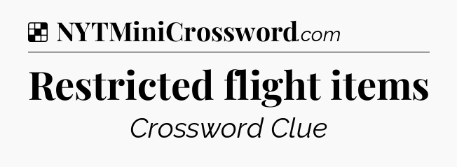 Solution: Restricted flight items - NYT Crossword