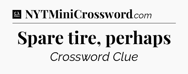 Spare tire, perhaps - LA Times Crossword