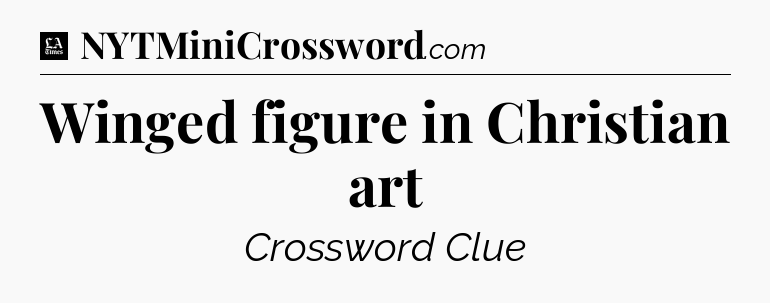 Winged figure in Christian art - LA Times Crossword
