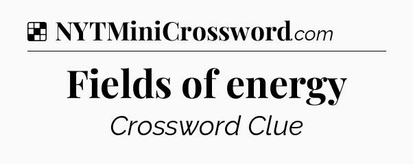 Solution: Fields of energy - NYT Crossword