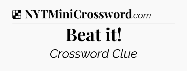 Solution: Beat it - NYT Crossword