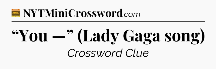 “You —” (Lady Gaga song) - Eugene Sheffer Crossword