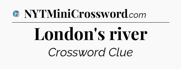 London's river Crossword Clue