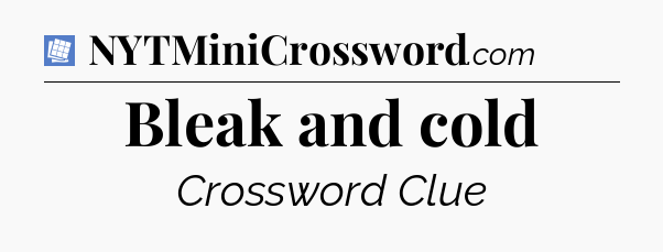 Bleak and cold Puzzle Page Crossword Clue