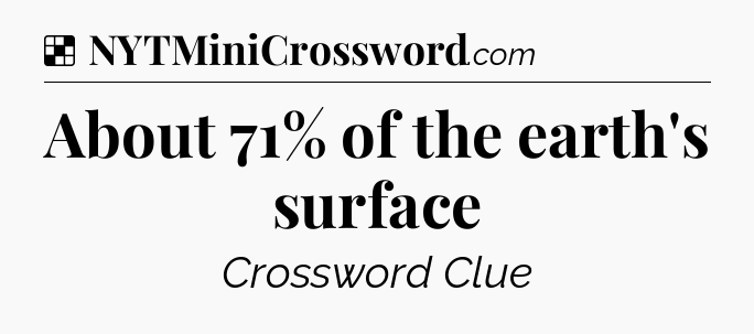 Solution: About 71% of the earth's surface - NYT Crossword