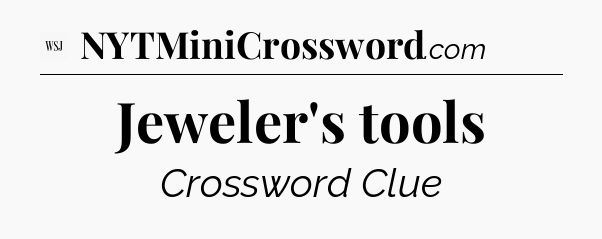 Jeweler's tools - WSJ Crossword