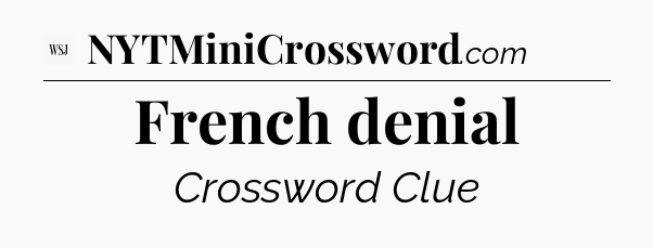 French denial - WSJ Crossword