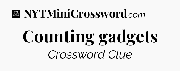 Counting gadgets - LA Times Crossword