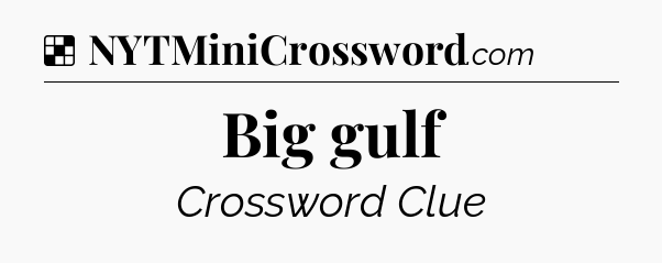 Solution: Big gulf - NYT Crossword