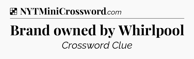 Solution: Brand owned by Whirlpool - NYT Crossword