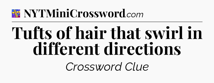 Tufts of hair that swirl in different directions Codycross