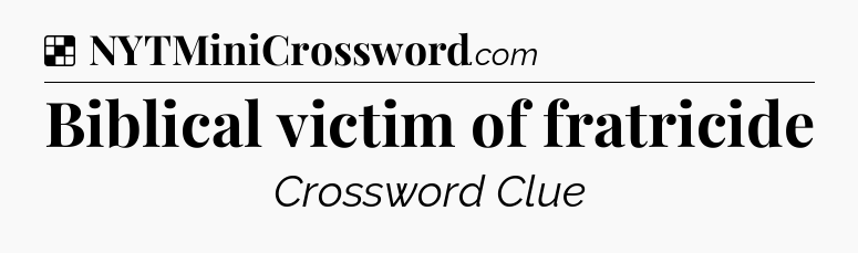 Solution: Biblical victim of fratricide - NYT Crossword