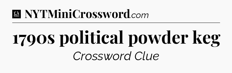 1790s political powder keg - LA Times Crossword