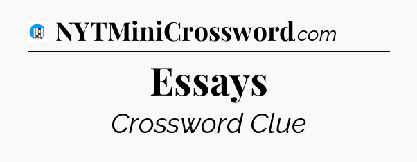 Essays Crossword Clue