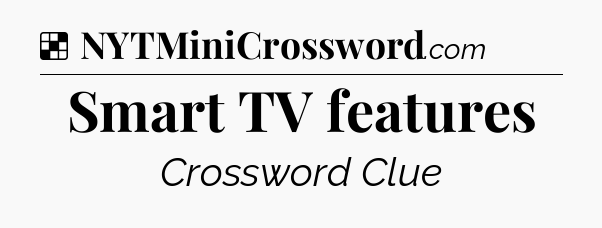 Solution: Smart TV features - NYT Crossword
