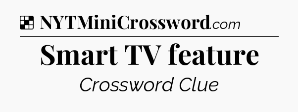 Solution: Smart TV feature - NYT Crossword