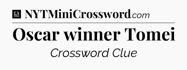 Oscar winner Tomei - LA Times Crossword